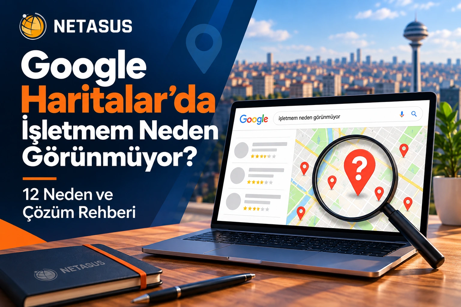 Google Haritalar'da işletmenin neden görünmediğini anlatan lacivert ve turuncu başlıklı, harita, konum işaretleri, büyüteç ve dizüstü bilgisayar görseli