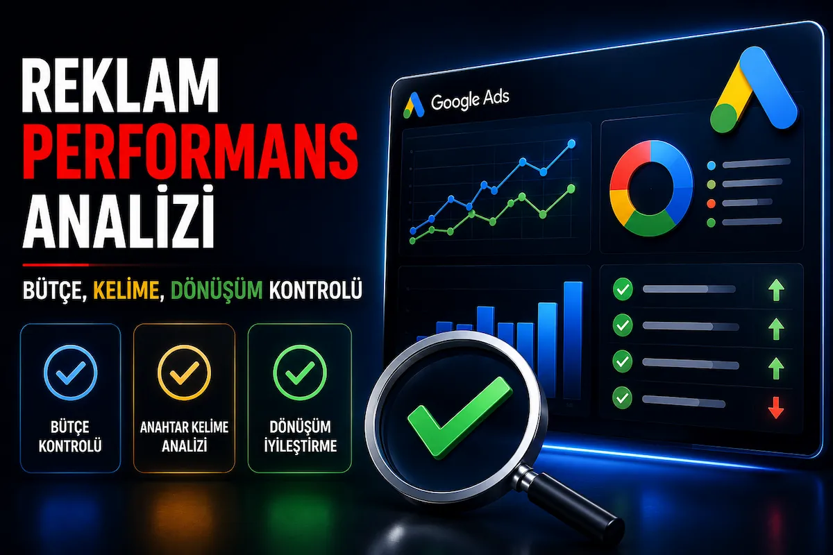 Google Ads performans analizi bütçe kelime dönüşüm kontrolü